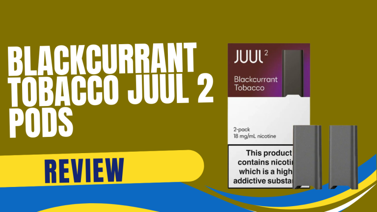 Blackcurrant Tobacco JUUL 2 Pods Review for UAE Juul Pods Lovers
